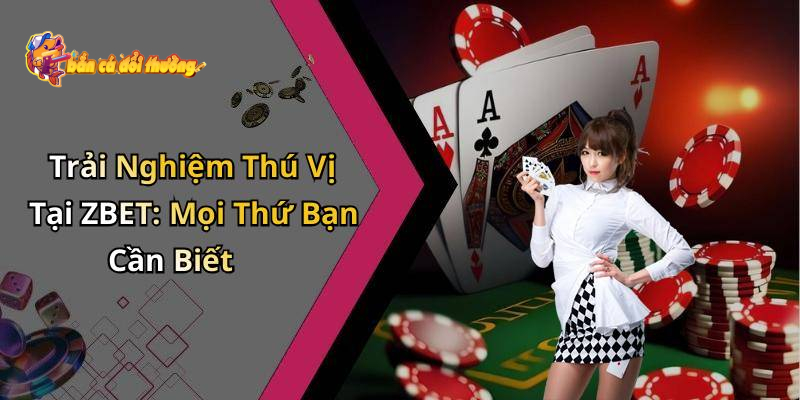 Khám phá những điểm thú vị về Bắn Cá Zbet